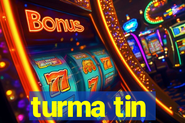turma tin